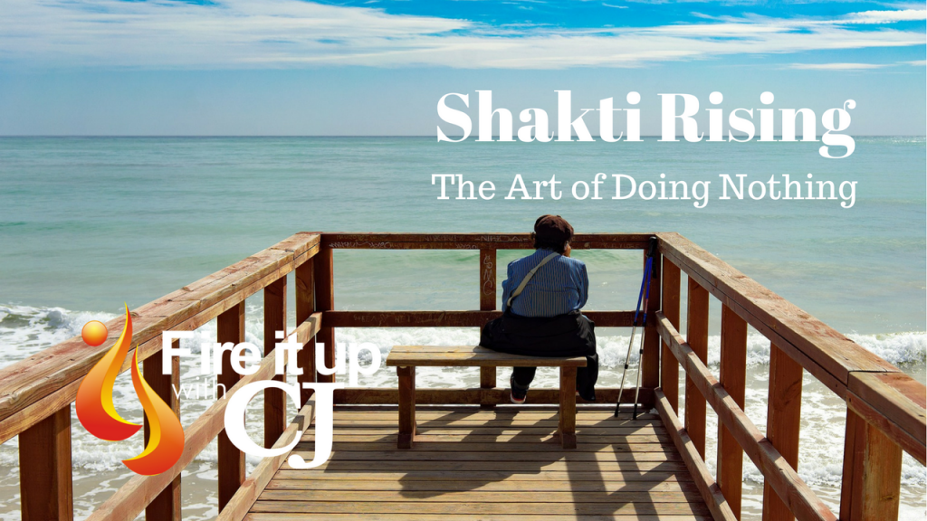 Shakti Rising: The Art of Doing Nothing